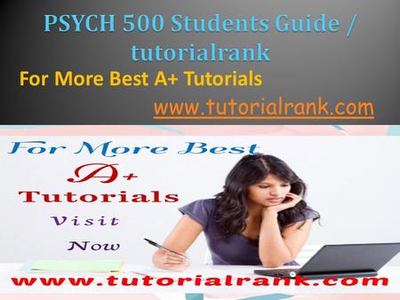 For More Best A+ Tutorials www.tutorialrank.com. PSYCH 500 Entire Course (UOP Course) PSYCH 500 Week 1 DQ 1  PSYCH 500 Week 1 Individual Assignment Peer.