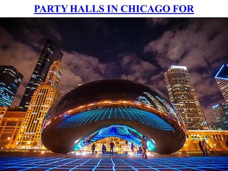 PARTY HALLS IN CHICAGO FOR CHRISTMAS PARTY. Celebrate Christmas in Chicago with style and pomp!