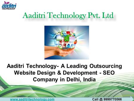 Aaditri Technology Pvt. Ltd Aaditri Technology- A Leading Outsourcing Website Design & Development - SEO Company in Delhi, India www.aaditritechnology.comwww.aaditritechnology.com.