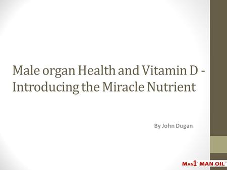 Male organ Health and Vitamin D - Introducing the Miracle Nutrient By John Dugan.