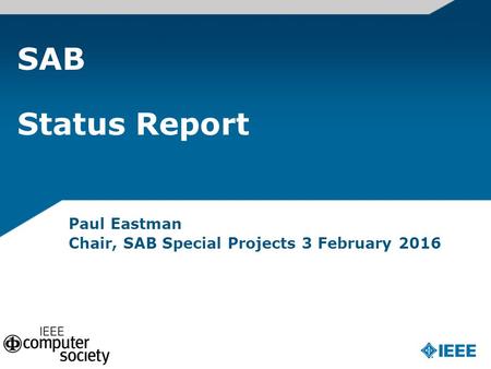 SAB Status Report Paul Eastman Chair, SAB Special Projects 3 February 2016.