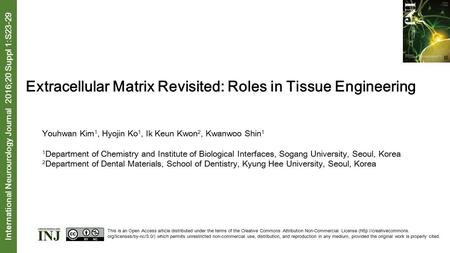 Interna tional Neurourology Journal 2016;20 Suppl 1:S23-29 Extracellular Matrix Revisited: Roles in Tissue Engineering Youhwan Kim 1, Hyojin Ko 1, Ik Keun.