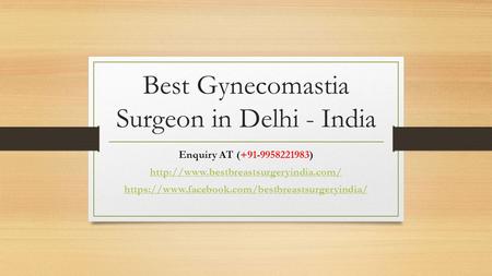 Best Gynecomastia Surgeon in Delhi - India Enquiry AT (+91-9958221983)  https://www.facebook.com/bestbreastsurgeryindia/