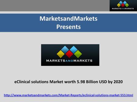 MarketsandMarkets Presents eClinical solutions Market worth 5.98 Billion USD by 2020
