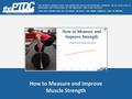 How to Measure and Improve Muscle Strength PERSONAL TRAINER DEVELOPMENT CENTER THE WORD’S LARGEST FREE COLLABORATIVE BLOG FOR PERSONAL TRAINERS. WE’RE.