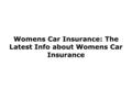 Womens Car Insurance: The Latest Info about Womens Car Insurance.