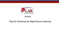 Presents Tips for Choosing the Right Divorce Attorney.