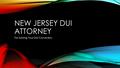 NEW JERSEY DUI ATTORNEY For Solving Your DUI Conviction.