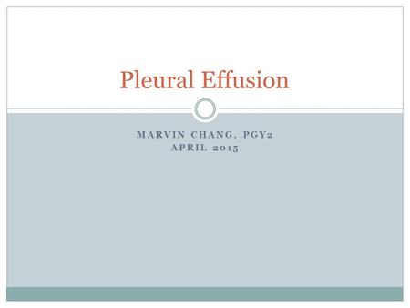 Pleural Effusion Marvin Chang, PGY2 April 2015.