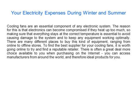 Your Electricity Expenses During Winter and Summer Cooling fans are an essential component of any electronic system. The reason for this is that electronics.
