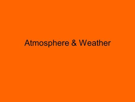 Atmosphere & Weather. Atmosphere 1. The composition of Earth’s ____________ has changed over geologic time. (atmosphere) 2. Earth’s atmosphere is unique.