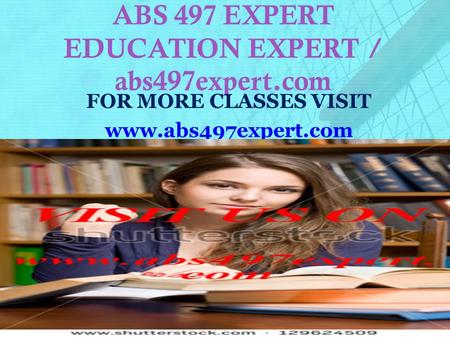 ABS 497 EXPERT EDUCATION EXPERT / abs497expert.com FOR MORE CLASSES VISIT www.abs497expert.com.