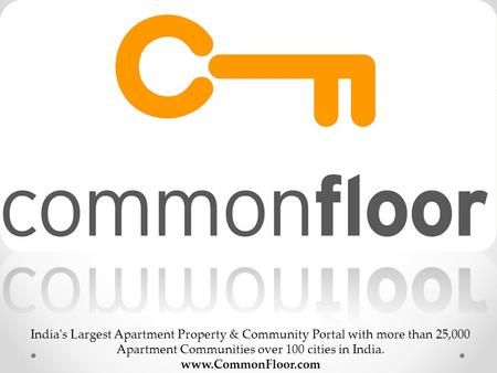 India's Largest Apartment Property & Community Portal with more than 25,000 Apartment Communities over 100 cities in India. www.CommonFloor.com.