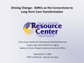 Driving Change: ADRCs as the Cornerstone to Long Term Care Transformation Cathy Cope, Centers for Medicare and Medicaid Services Joseph Lugo, Administration.