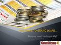 WELCOME TO GRAND LOANS… Do you need cash quickly?.