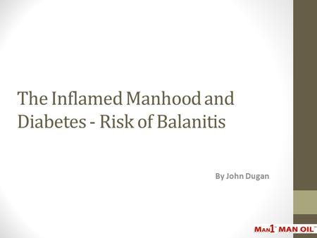 The Inflamed Manhood and Diabetes - Risk of Balanitis By John Dugan.