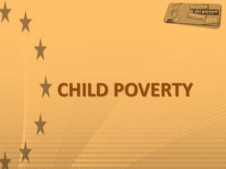 CHILD POVERTY. Why do we think this topic is important? topic is important? children don’t have a voice protection worldwide.