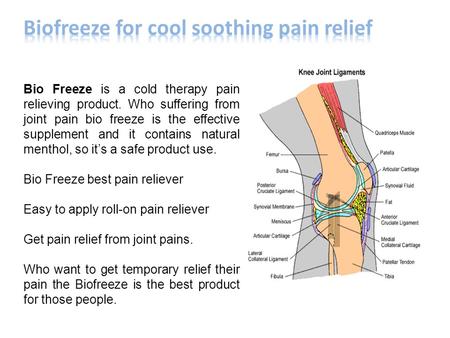 Bio Freeze is a cold therapy pain relieving product. Who suffering from joint pain bio freeze is the effective supplement and it contains natural menthol,