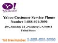Yahoo Customer Service Phone Number 1-888-601-3090 290, Jemishire CT, Piscataway, NJ 08854 United States.
