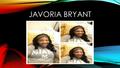 JAVORIA BRYANT. JAVORIA S. BRYANT  Hello, My name is Javoria Bryant and I graduated from Miami University last August with a Bachelors of Art in Psychology.