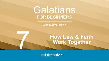 MIKE MAZZALONGO FOR BEGINNERS Galatians How Law & Faith Work Together 7.