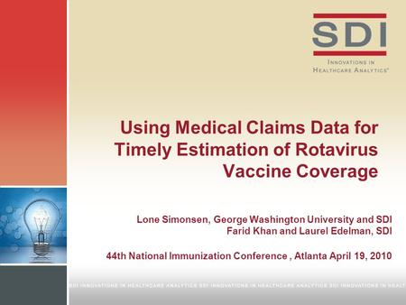 Using Medical Claims Data for Timely Estimation of Rotavirus Vaccine Coverage Lone Simonsen, George Washington University and SDI Farid Khan and Laurel.