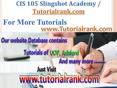 CIS 105 Slingshot Academy / Tutorialrank.com Tutorialrank.com For More Tutorials www.Tutorialrank.com.