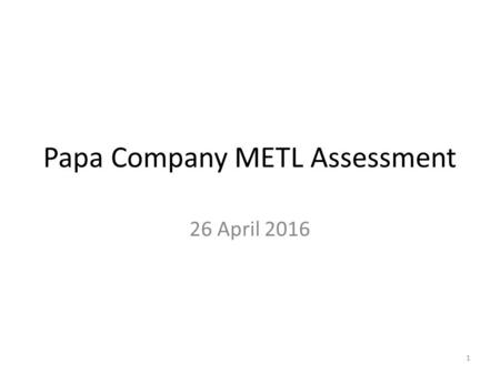 Papa Company METL Assessment 26 April 2016 1. Overall Assessment Last YearThis Year AcademicTT MilitaryPT Moral-EthicalPT Physical FitnessTT 2.
