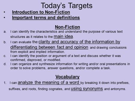 Today’s Targets Introduction to Non-Fiction Important terms and definitions Non-Fiction a.I can identify the characteristics and understand the purpose.