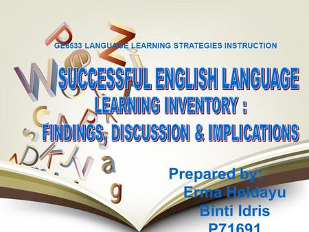Prepared by: Erma Heldayu Binti Idris P71691 GE6533 LANGUAGE LEARNING STRATEGIES INSTRUCTION.