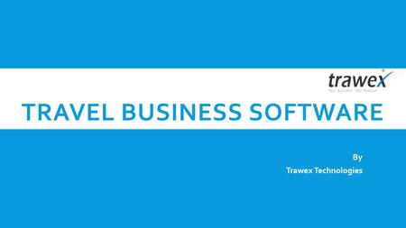 TRAVEL BUSINESS SOFTWARE By Trawex Technologies. Trawex Technologies provides Tour or Travel portal solutions for all travel Agencies. Travel agents who.