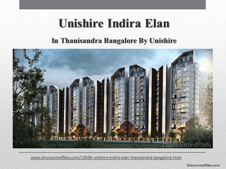 Unishire Indira Elan In Thanisandra Bangalore By Unishire www.discountedflats.com/13508-unishire-indira-elan-thanisandra-bangalore.html Discountedflats.com.