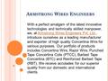 A RMSTRONG W IRES E NGINEERS With a perfect amalgam of the latest innovative technologies and technically skilled manpower, we, at Armstrong Wires Engineers.
