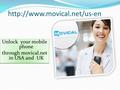 Unlock your mobile phone through movical.net in USA and UK Unlock your mobile phone through movical.net in USA and UK.
