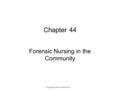 Chapter 44 Forensic Nursing in the Community Copyright © 2016 by Elsevier Inc.