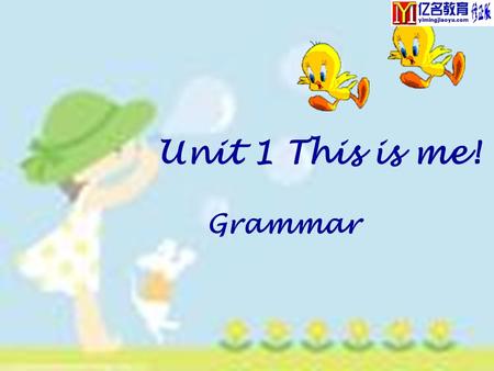 亿名教育网修正版  Unit 1 This is me! Grammar.