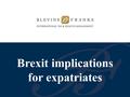 Brexit implications for expatriates.  Facts and Figures  Taxes and Pensions  Healthcare and Benefits  The 1969 Vienna Convention on the Law of Treaties.