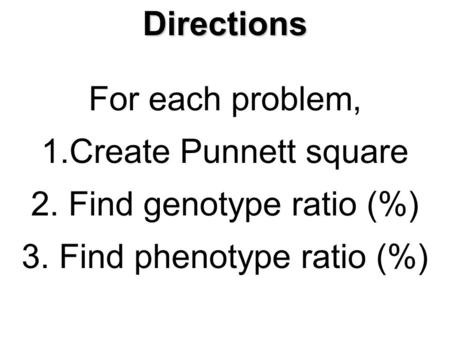 2. Find genotype ratio (%) 3. Find phenotype ratio (%)
