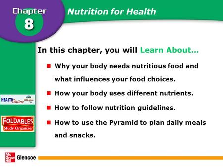 Nutrition for Health In this chapter, you will Learn About… Why your body needs nutritious food and what influences your food choices. How your body uses.