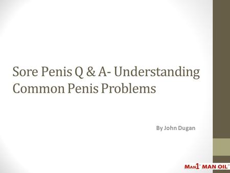 Sore Penis Q & A- Understanding Common Penis Problems By John Dugan.