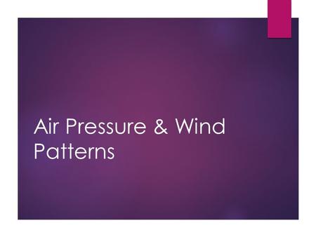 Air Pressure & Wind Patterns. What is air pressure?  Air pressure is the force of molecules pushing on an area.  Air pressure pushes in all direction.