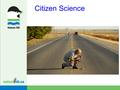Citizen Science. Definition Citizen science is defined as the participation of non-scientists in data collection for scientific investigations (Trumbull,