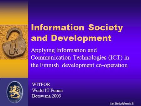 Information Society and Development Applying Information and Communication Technologies (ICT) in the Finnish development co-operation.
