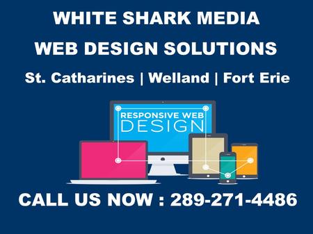 WHITE SHARK MEDIA WEB DESIGN SOLUTIONS St. Catharines | Welland | Fort Erie CALL US NOW : 289-271-4486.