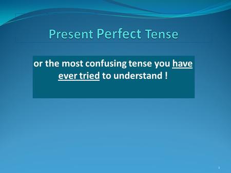 or the most confusing tense you have ever tried to understand !