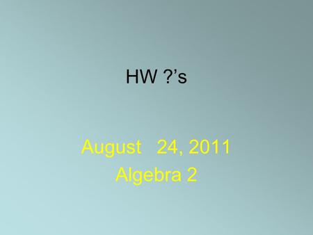 HW ?’s August 24, 2011 Algebra 2. Solving Inequalities (1-6)