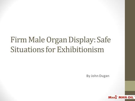 Firm Male Organ Display: Safe Situations for Exhibitionism By John Dugan.