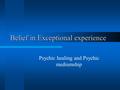 Belief in Exceptional experience Psychic healing and Psychic mediumship.
