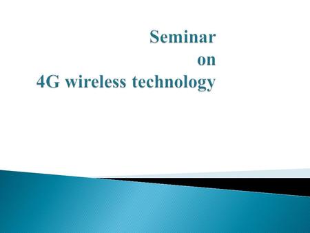  Abbreviation of fourth generation wireless technology  It will provide a comprehensive IP solution where voice, data and multimedia can be given to.