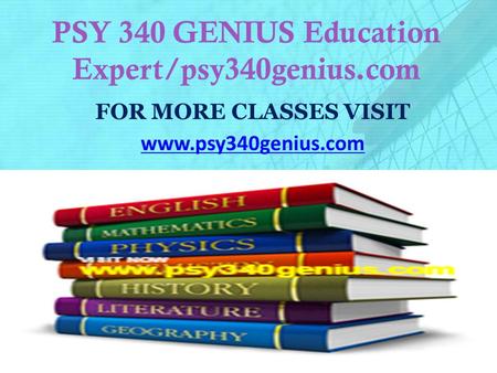 PSY 340 GENIUS Education Expert/psy340genius.com FOR MORE CLASSES VISIT www.psy340genius.com.